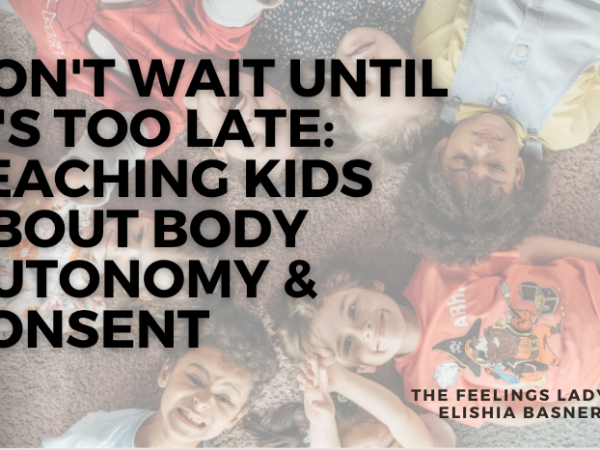 Don’t Wait Until it’s Too Late: Teaching Kids About Body Autonomy & Consent